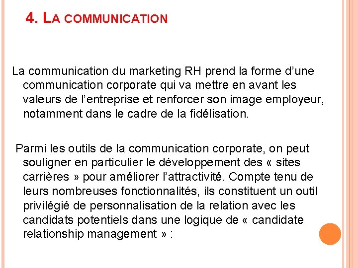 4. LA COMMUNICATION La communication du marketing RH prend la forme d’une communication corporate