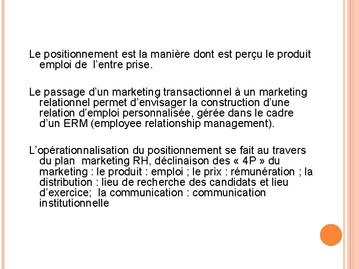 Le positionnement est la manière dont est perçu le produit emploi de l’entre prise.