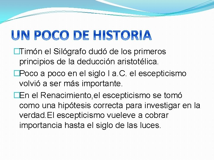 �Timón el Silógrafo dudó de los primeros principios de la deducción aristotélica. �Poco a