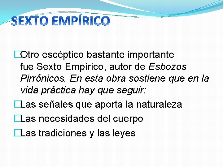 �Otro escéptico bastante importante fue Sexto Empírico, autor de Esbozos Pirrónicos. En esta obra