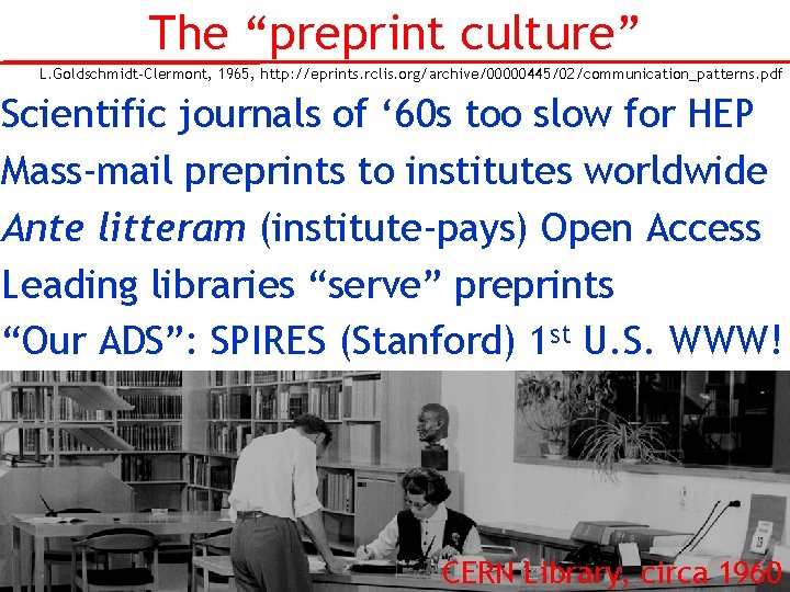 The “preprint culture” L. Goldschmidt-Clermont, 1965, http: //eprints. rclis. org/archive/00000445/02/communication_patterns. pdf Scientific journals of