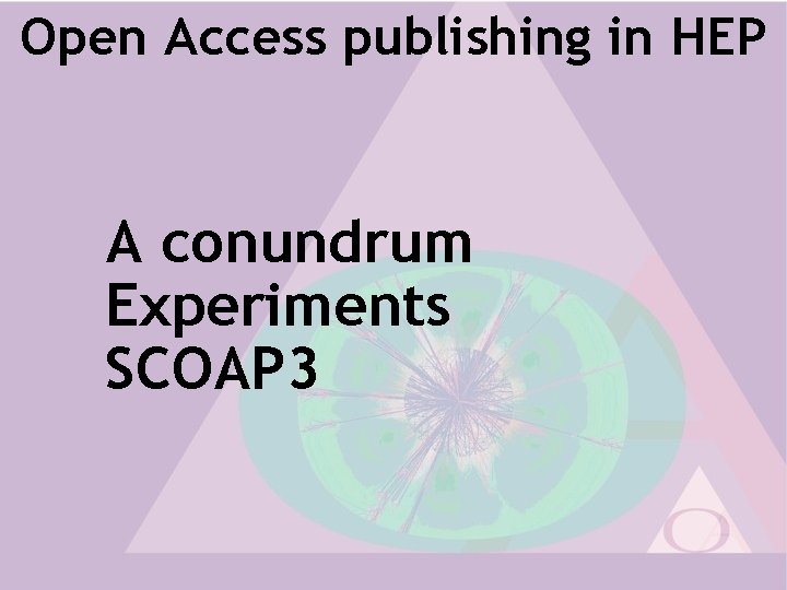 Open Access publishing in HEP A conundrum Experiments SCOAP 3 