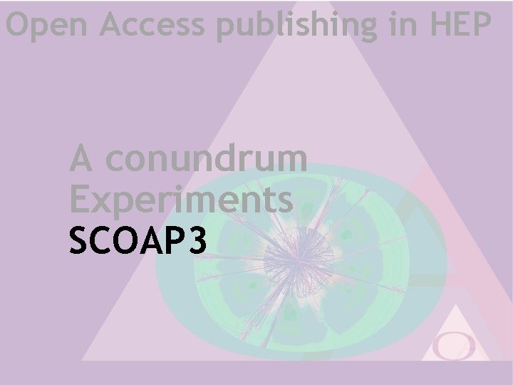 Open Access publishing in HEP A conundrum Experiments SCOAP 3 