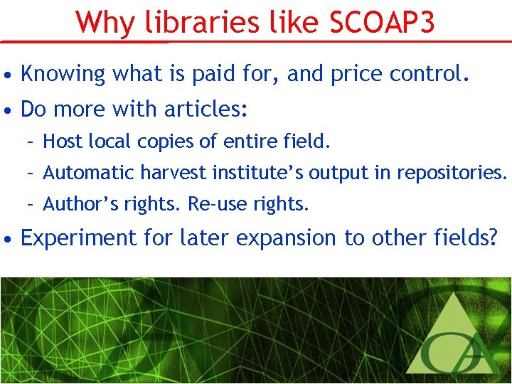 Why libraries like SCOAP 3 • Knowing what is paid for, and price control.