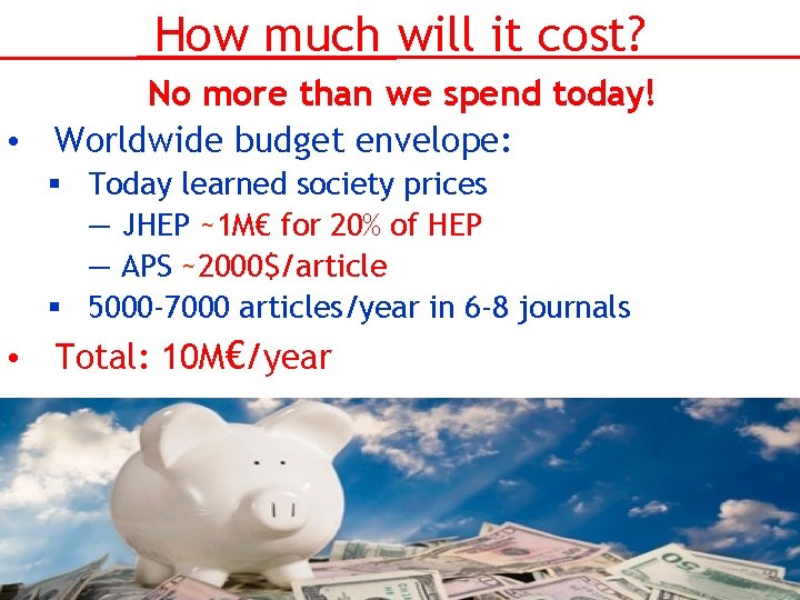 How much will it cost? No more than we spend today! • Worldwide budget