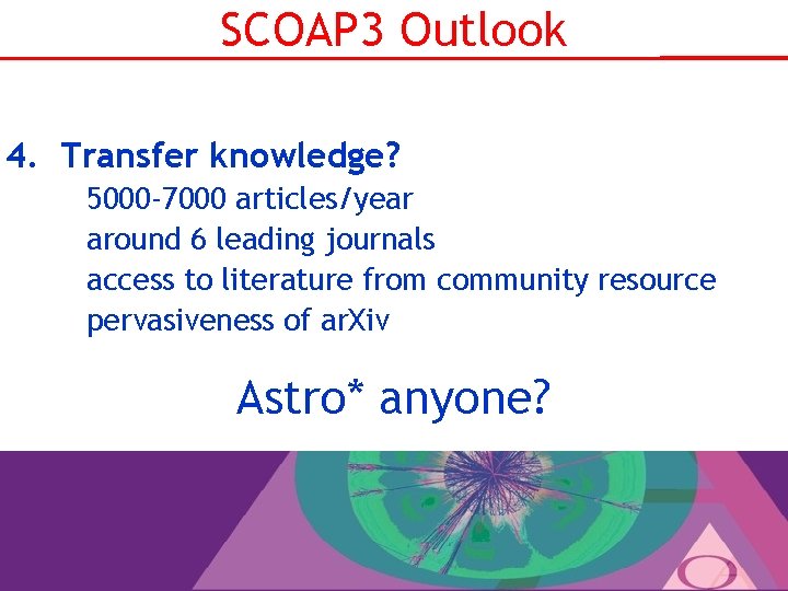 SCOAP 3 Outlook 4. Transfer knowledge? 5000 -7000 articles/year around 6 leading journals access