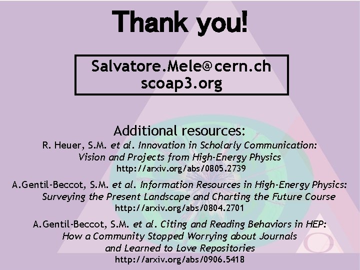 Thank you! Salvatore. Mele@cern. ch scoap 3. org Additional resources: R. Heuer, S. M.