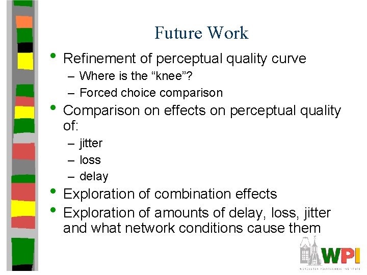 Future Work • Refinement of perceptual quality curve – Where is the “knee”? – Future Work • Refinement of perceptual quality curve – Where is the “knee”? –