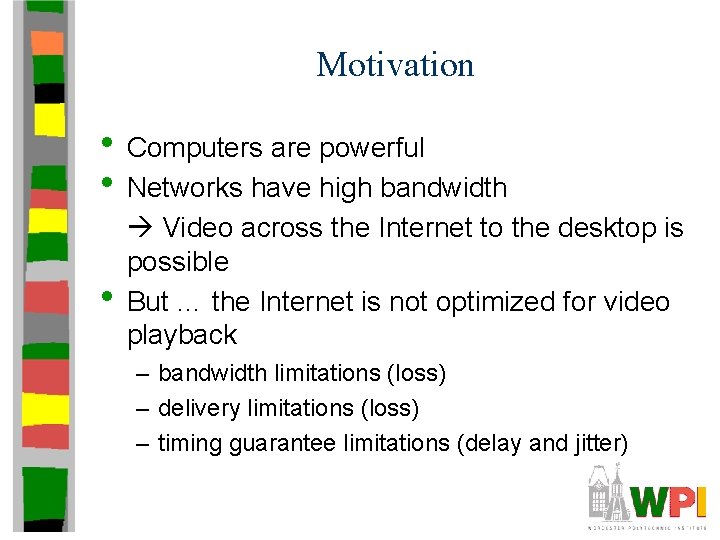 Motivation • Computers are powerful • Networks have high bandwidth • Video across the Motivation • Computers are powerful • Networks have high bandwidth • Video across the