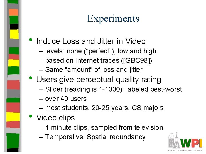 Experiments • Induce Loss and Jitter in Video – levels: none (“perfect”), low and Experiments • Induce Loss and Jitter in Video – levels: none (“perfect”), low and