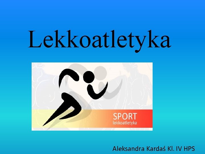 Lekkoatletyka Aleksandra Kardaś Kl. IV HPS 