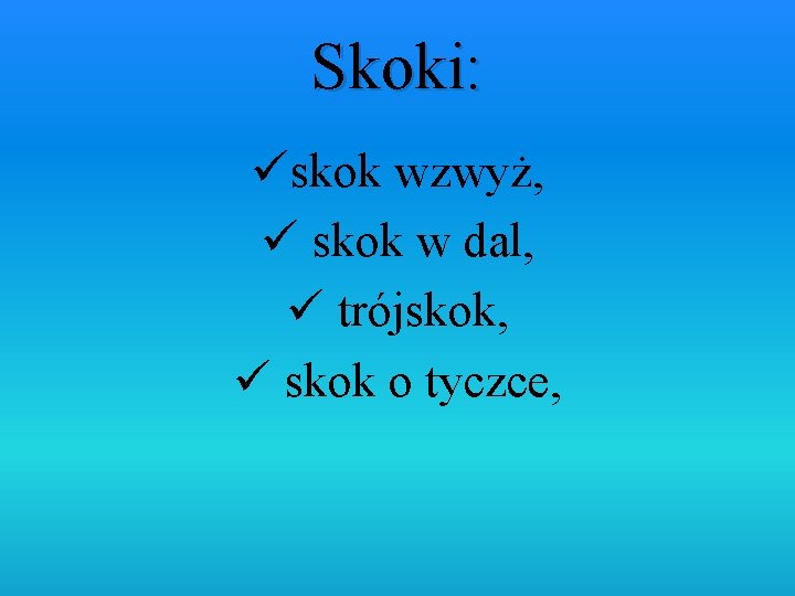 Skoki: üskok wzwyż, ü skok w dal, ü trójskok, ü skok o tyczce, 