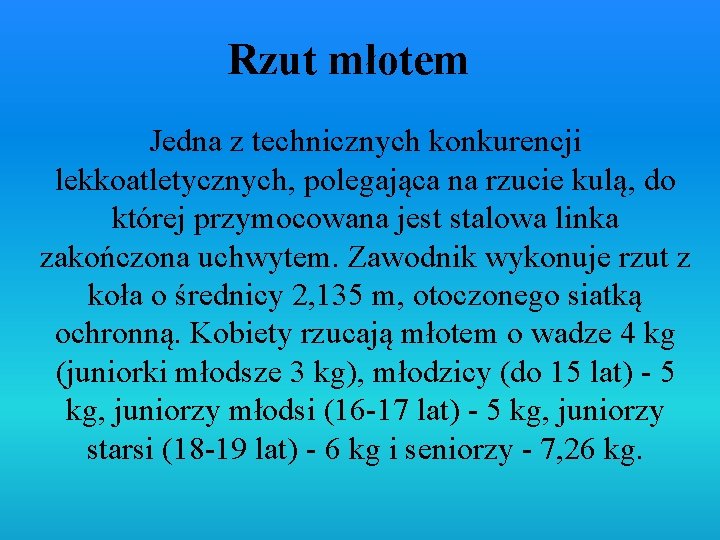 Rzut młotem Jedna z technicznych konkurencji lekkoatletycznych, polegająca na rzucie kulą, do której przymocowana