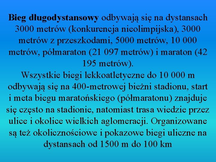 Bieg długodystansowy odbywają się na dystansach 3000 metrów (konkurencja nieolimpijska), 3000 metrów z przeszkodami,