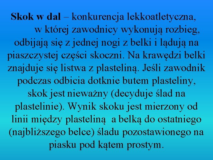 Skok w dal – konkurencja lekkoatletyczna, w której zawodnicy wykonują rozbieg, odbijają się z