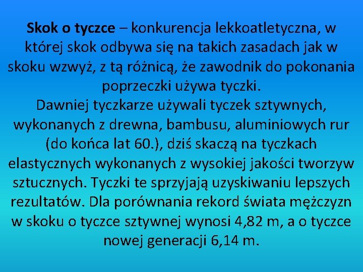 Skok o tyczce – konkurencja lekkoatletyczna, w której skok odbywa się na takich zasadach