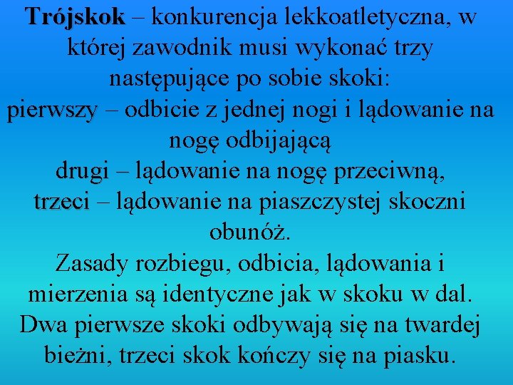 Trójskok – konkurencja lekkoatletyczna, w Trójskok której zawodnik musi wykonać trzy następujące po sobie