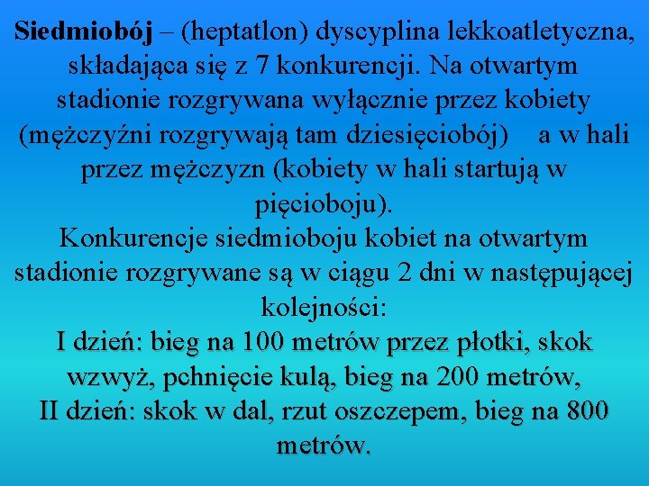 Siedmiobój – (heptatlon) dyscyplina lekkoatletyczna, składająca się z 7 konkurencji. Na otwartym stadionie rozgrywana