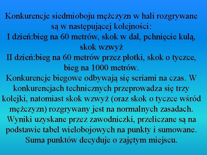 Konkurencje siedmioboju mężczyzn w hali rozgrywane są w następującej kolejności: I dzień: bieg na