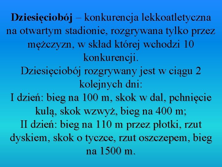 Dziesięciobój – konkurencja lekkoatletyczna na otwartym stadionie, rozgrywana tylko przez mężczyzn, w skład której