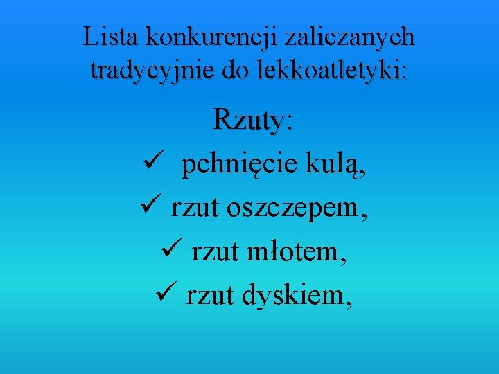 Lista konkurencji zaliczanych tradycyjnie do lekkoatletyki: Rzuty: ü pchnięcie kulą, ü rzut oszczepem, ü