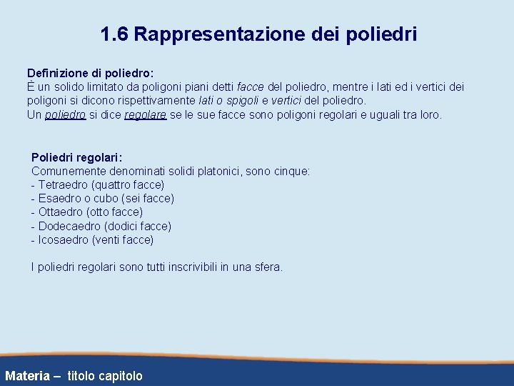 1. 6 Rappresentazione dei poliedri Definizione di poliedro: È un solido limitato da poligoni