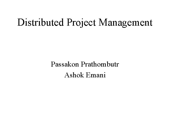 Distributed Project Management Passakon Prathombutr Ashok Emani 