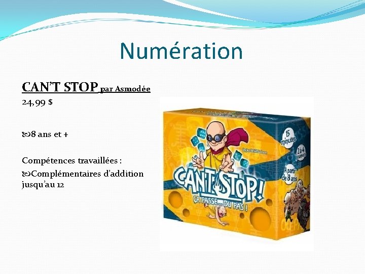 Numération CAN’T STOP par Asmodée 24, 99 $ 8 ans et + Compétences travaillées