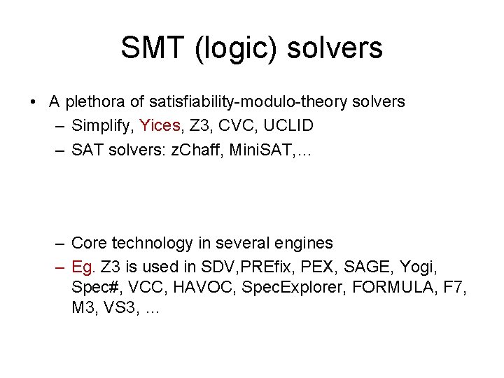 SMT (logic) solvers • A plethora of satisfiability-modulo-theory solvers – Simplify, Yices, Z 3,