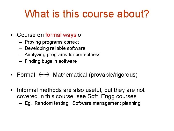 What is this course about? • Course on formal ways of – – Proving