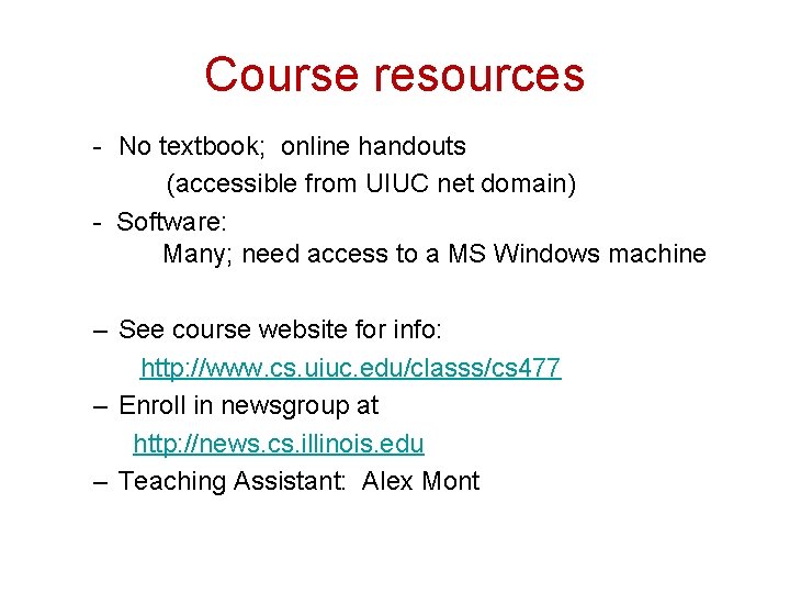 Course resources - No textbook; online handouts (accessible from UIUC net domain) - Software: