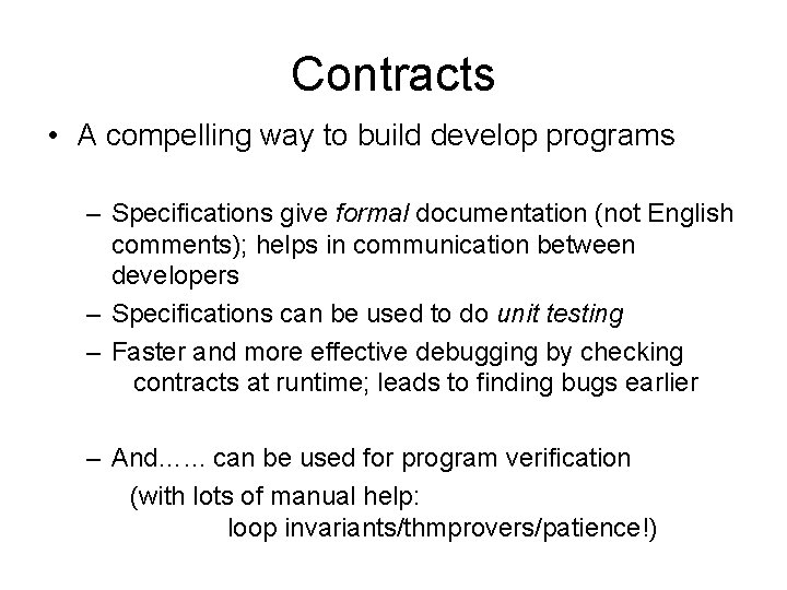 Contracts • A compelling way to build develop programs – Specifications give formal documentation