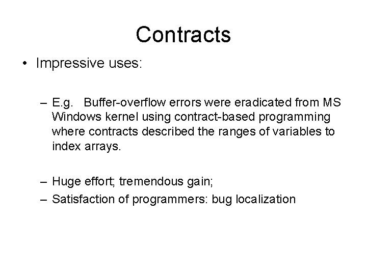 Contracts • Impressive uses: – E. g. Buffer-overflow errors were eradicated from MS Windows