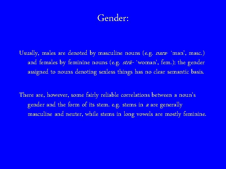 Gender: Usually, males are denoted by masculine nouns (e. g. nara- `man', masc. )