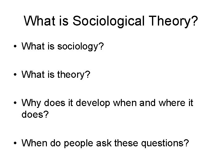 What is Sociological Theory? • What is sociology? • What is theory? • Why