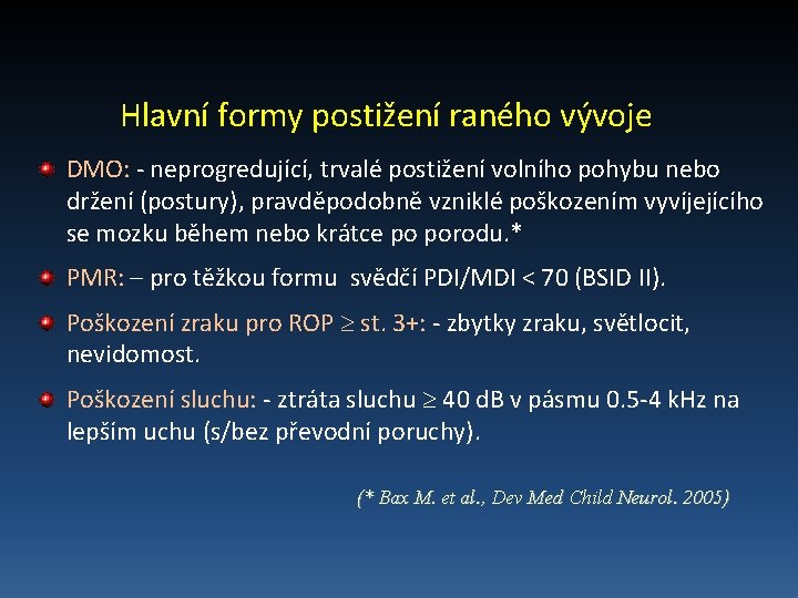 Hlavní formy postižení raného vývoje DMO: - neprogredující, trvalé postižení volního pohybu nebo držení