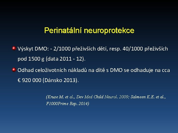 Perinatální neuroprotekce Výskyt DMO: - 2/1000 přeživších dětí, resp. 40/1000 přeživších pod 1500 g