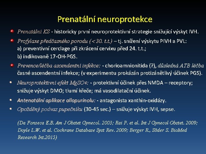 Prenatální neuroprotekce Prenatální KS - historicky první neuroprotektivní strategie snižující výskyt IVH. Profylaxe předčasného