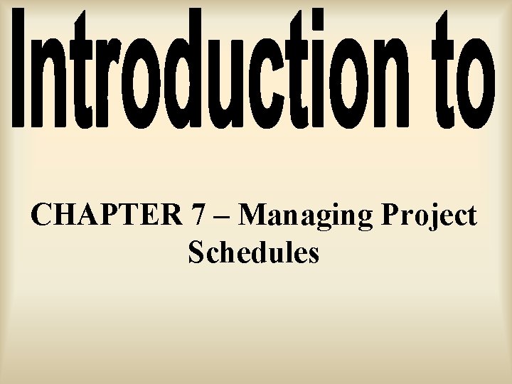 CHAPTER 7 – Managing Project Schedules 
