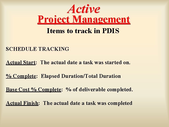 Active Project Management Items to track in PDIS SCHEDULE TRACKING Actual Start: The actual