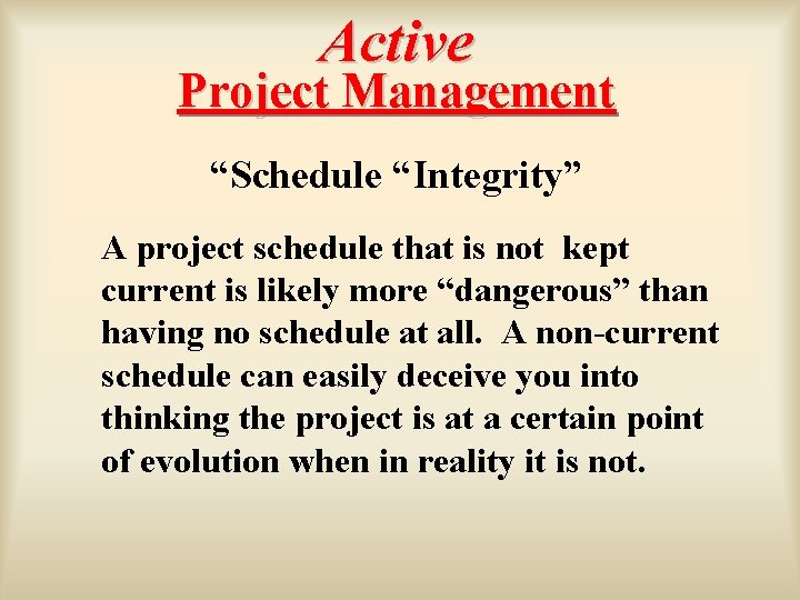 Active Project Management “Schedule “Integrity” A project schedule that is not kept current is