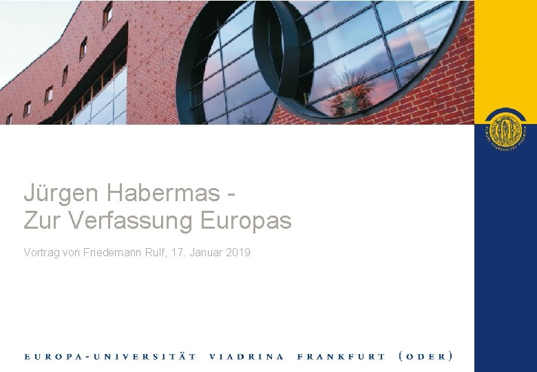 Jürgen Habermas - Zur Verfassung Europas Vortrag von Friedemann Rulf, 17. Januar 2019 