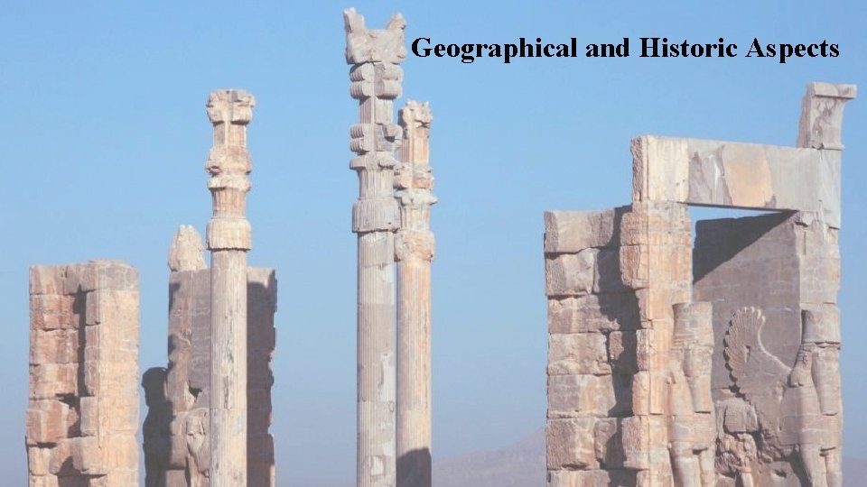 Geographical and Historic Aspects Geographical and Historic Aspects