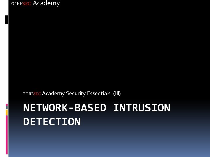 FORESEC Academy Security Essentials (III) NETWORK-BASED INTRUSION DETECTION 