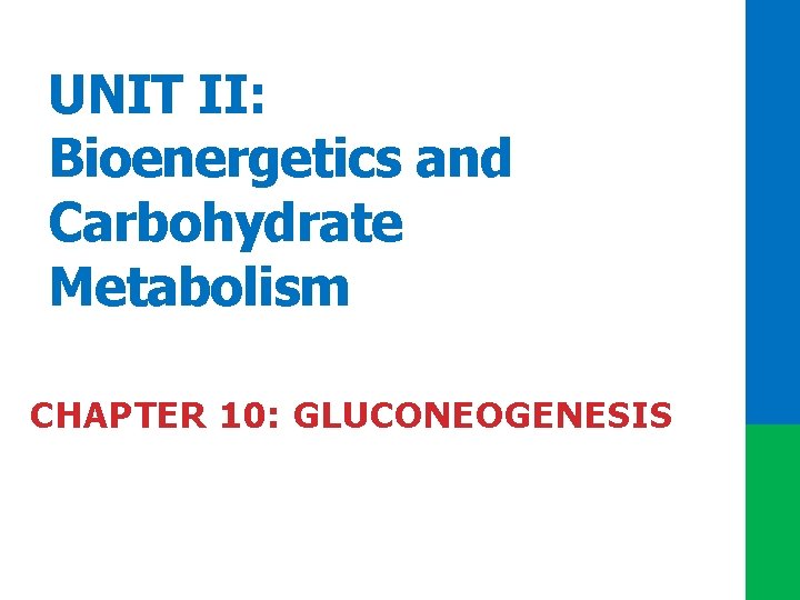 UNIT II: Bioenergetics and Carbohydrate Metabolism CHAPTER 10: GLUCONEOGENESIS 