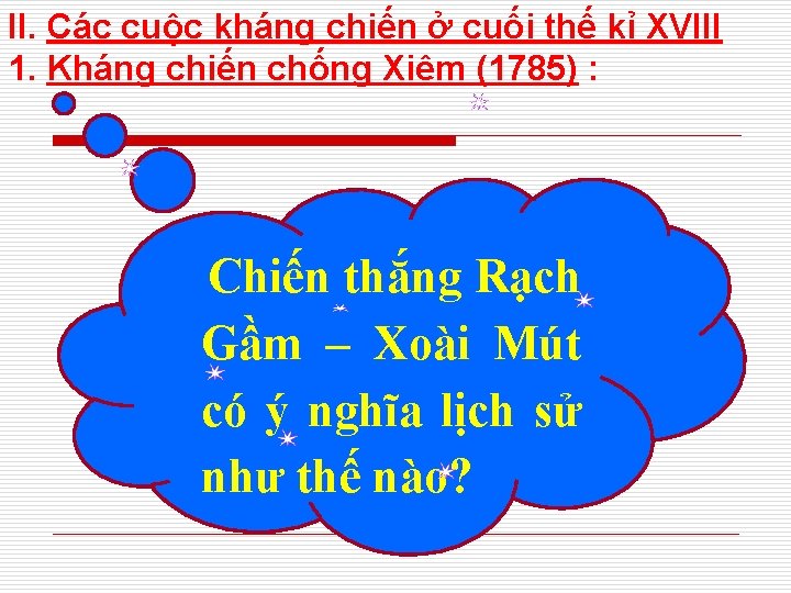 II. Các cuộc kháng chiến ở cuối thế kỉ XVIII 1. Kháng chiến chống II. Các cuộc kháng chiến ở cuối thế kỉ XVIII 1. Kháng chiến chống