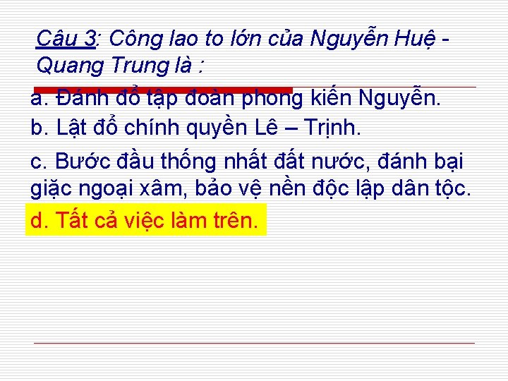 Câu 3: Công lao to lớn của Nguyễn Huệ Quang Trung là : a. Câu 3: Công lao to lớn của Nguyễn Huệ Quang Trung là : a.