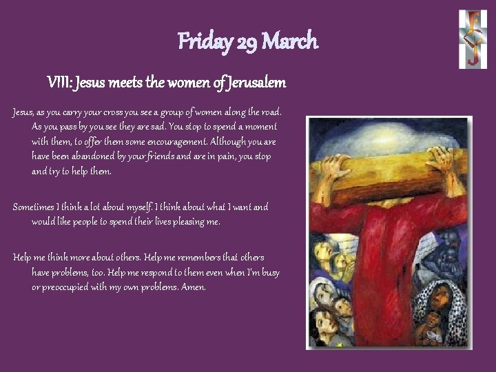 Friday 29 March VIII: Jesus meets the women of Jerusalem Jesus, as you carry