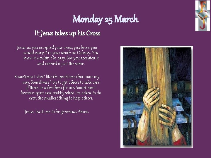 Monday 25 March II: Jesus takes up his Cross Jesus, as you accepted your