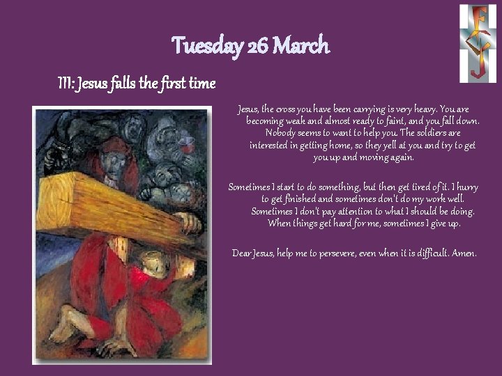 Tuesday 26 March III: Jesus falls the first time Jesus, the cross you have